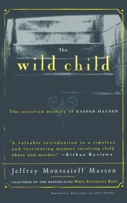 El niño salvaje: El misterio sin resolver de Kaspar Hauser - The Wild Child: The Unsolved Mystery of Kaspar Hauser