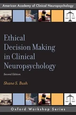 Toma de decisiones éticas en neuropsicología clínica - Ethical Decision Making in Clinical Neuropsychology