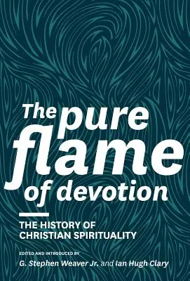 La llama pura de la devoción: Historia de la espiritualidad cristiana - The Pure Flame of Devotion: The History of Christian Spirituality