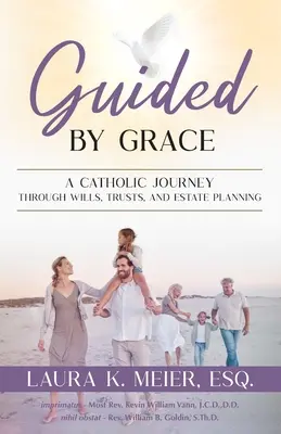 Guiados por la Gracia: Un viaje católico a través de testamentos, fideicomisos y planificación patrimonial - Guided by Grace: A Catholic Journey Through Wills, Trusts, and Estate Planning