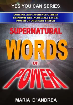 Palabras sobrenaturales de poder: Controle e influya en los demás a través del increíble poder secreto del habla ordinaria - Supernatural Words of Power: Control and Influence Others Through the Incredible Secret Power of Ordinary Speech