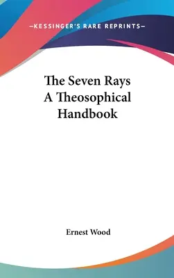 Los siete rayos Un manual teosófico - The Seven Rays A Theosophical Handbook