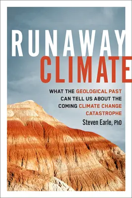 Clima desbocado: Lo que el pasado geológico puede decirnos sobre la próxima catástrofe climática - Runaway Climate: What the Geological Past Can Tell Us about the Coming Climate Change Catastrophe