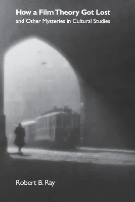 Cómo se perdió una teoría cinematográfica y otros misterios de los estudios culturales - How a Film Theory Got Lost and Other Mysteries in Cultural Studies
