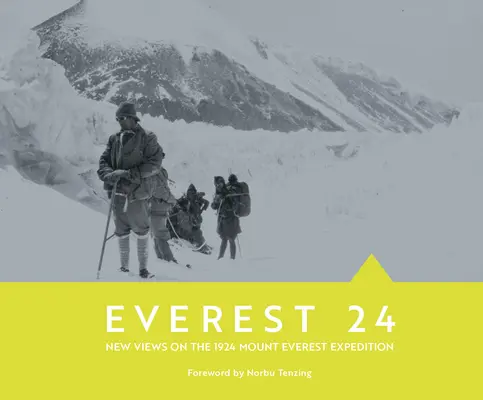 Everest 24: Nuevos puntos de vista sobre la expedición al Everest de 1924 - Everest 24: New Views on the 1924 Mount Everest Expedition