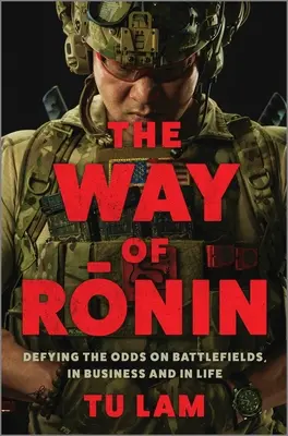 El camino del Ronin: Desafiar las probabilidades en el campo de batalla, en los negocios y en la vida - The Way of Ronin: Defying the Odds on Battlefields, in Business and in Life