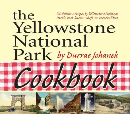 El libro de cocina del Parque Nacional de Yellowstone: 125 deliciosas recetas del Parque Nacional de Yellowstone - The Yellowstone National Park Cookbook: 125 Delicious Recipes by Yellowstone National Park