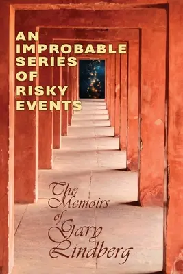 Una serie improbable de acontecimientos arriesgados: Memorias de Gary Lindberg - An Improbable Series of Risky Events: The Memoirs of Gary Lindberg