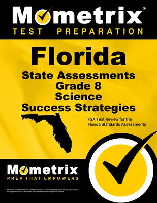 Florida State Assessments Grade 8 Science Success Strategies Study Guide: FSA Test Review for the Florida Standards Assessments