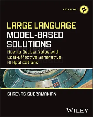Soluciones basadas en grandes modelos lingüísticos: Cómo aportar valor con aplicaciones de IA generativa rentables - Large Language Model-Based Solutions: How to Deliver Value with Cost-Effective Generative AI Applications