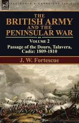 El ejército británico y la guerra peninsular: Volumen 2-Pasaje del Duero, Talavera, Cádiz: 1809-1810 - The British Army and the Peninsular War: Volume 2-Passage of the Douro, Talavera, Cadiz: 1809-1810