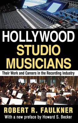 Músicos de estudio de Hollywood: Su trabajo y su carrera en la industria discográfica - Hollywood Studio Musicians: Their Work and Careers in the Recording Industry