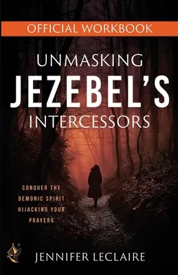 Desenmascarando a los intercesores de Jezabel Libro de trabajo oficial - Unmasking Jezebel's Intercessors Official Workbook