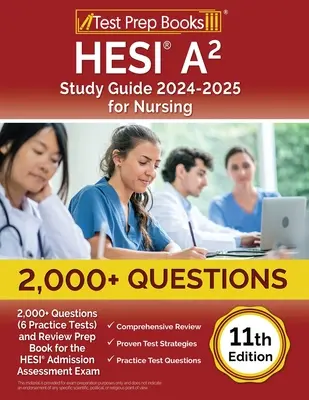 Guía de Estudio HESI A2 2024-2025 para Enfermería: 2.000+ Preguntas (6 Pruebas Prácticas) y Libro de Repaso para el Examen de Evaluación de Admisión HESI [11th Editi - HESI A2 Study Guide 2024-2025 for Nursing: 2,000+ Questions (6 Practice Tests) and Review Prep Book for the HESI Admission Assessment Exam [11th Editi