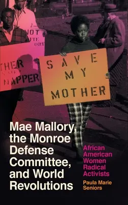 Mae Mallory, el Comité de Defensa de Monroe y las revoluciones mundiales: Activistas radicales afroamericanas - Mae Mallory, the Monroe Defense Committee, and World Revolutions: African American Women Radical Activists