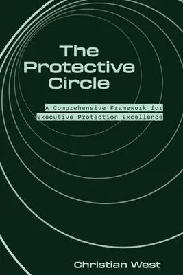El Círculo de Protección: Un Marco Integral para la Excelencia en la Protección de Ejecutivos - The Protective Circle: A Comprehensive Framework for Executive Protection Excellence
