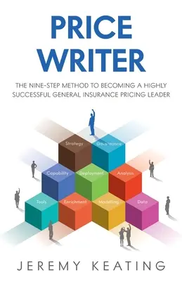 Escritor de precios: El método de nueve pasos para convertirse en un líder de gran éxito en la tarificación de seguros generales - Price Writer: The nine-step method to becoming a highly successful general insurance pricing leader