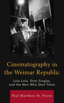 Cinematografía en la República de Weimar: Lola Lola, solteros sucios y los hombres que los rodaron - Cinematography in the Weimar Republic: Lola Lola, Dirty Singles, and the Men Who Shot Them