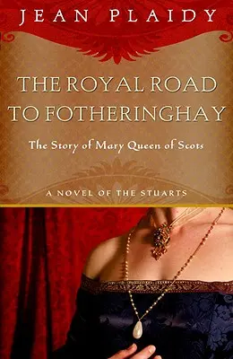 El camino real a Fotheringhay: la historia de María, Reina de Escocia - Royal Road to Fotheringhay: The Story of Mary, Queen of Scots