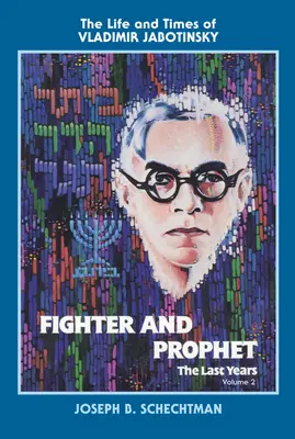 Fighter and Prophet-The Last Years: Vida y época de Vladimir Jabotinsky: Volumen Dos - Fighter and Prophet-The Last Years: The Life and Times of Vladimir Jabotinsky: Volume Two