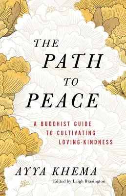 El camino hacia la paz: Guía budista para cultivar el amor amable - The Path to Peace: A Buddhist Guide to Cultivating Loving-Kindness