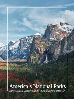 Los Parques Nacionales de Estados Unidos: Guía fotográfica de los 63 parques nacionales de Estados Unidos - America's National Parks: A Photographic Guide Through All 63 National Parks of the USA