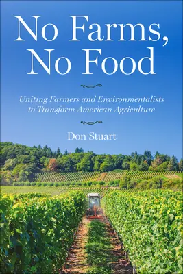 Sin granjas no hay alimentos: La unión de agricultores y ecologistas para transformar la agricultura estadounidense - No Farms, No Food: Uniting Farmers and Environmentalists to Transform American Agriculture