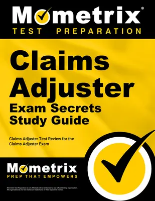 Claims Adjuster Exam Secrets Study Guide: Claims Adjuster Test Review for the Claims Adjuster Exam (Guía de estudio para el examen de ajustador de siniestros) - Claims Adjuster Exam Secrets Study Guide: Claims Adjuster Test Review for the Claims Adjuster Exam