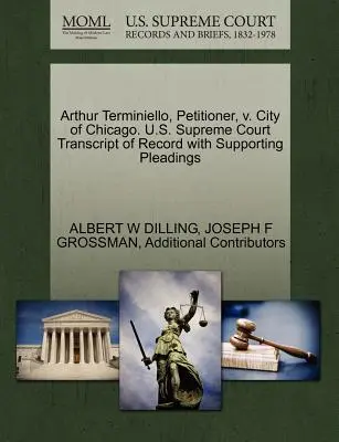 Arthur Terminiello, Demandante, V. Ciudad de Chicago. U.S. Supreme Court Transcript of Record with Supporting Pleadings - Arthur Terminiello, Petitioner, V. City of Chicago. U.S. Supreme Court Transcript of Record with Supporting Pleadings