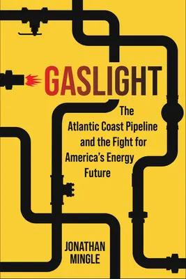 Gaslight: El oleoducto de la costa atlántica y la lucha por el futuro energético de Estados Unidos - Gaslight: The Atlantic Coast Pipeline and the Fight for America's Energy Future