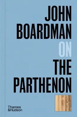 John Boardman sobre el Partenón - John Boardman on the Parthenon