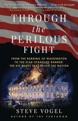 Through the Perilous Fight: De la quema de Washington a la bandera de las barras y estrellas: Las seis semanas que salvaron a la nación - Through the Perilous Fight: From the Burning of Washington to the Star-Spangled Banner: The Six Weeks That Saved the Nation