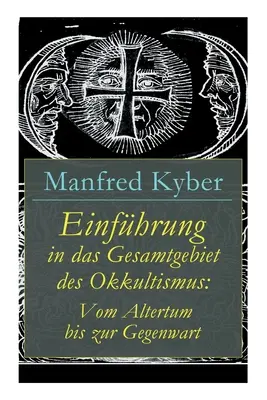 Introducción al mundo del Okkultismo: Vom Altertum bis zur Gegenwart - Einfhrung in das Gesamtgebiet des Okkultismus: Vom Altertum bis zur Gegenwart