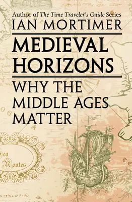 Horizontes Medievales: Por qué es importante la Edad Media - Medieval Horizons: Why the Middle Ages Matter