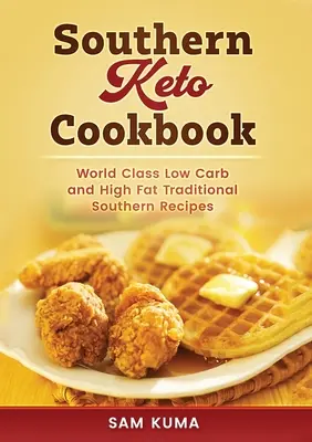 Libro de cocina Southern Keto: Recetas sureñas ricas en grasas y bajas en carbohidratos de primera clase - Southern Keto Cookbook: World Class High Fat and Low Carb Southern Recipes