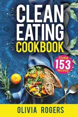 Libro De Cocina De Comida Limpia: La Guía de Alimentación Saludable Todo en 1 - 153 Recetas Rápidas y Fáciles, Una Lista de Compras Semanal ¡Y Más! - Clean Eating Cookbook: The All-in-1 Healthy Eating Guide - 153 Quick & Easy Recipes, A Weekly Shopping List & More!