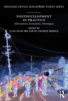 El postdesarrollo en la práctica: Alternativas, Economías, Ontologías - Postdevelopment in Practice: Alternatives, Economies, Ontologies