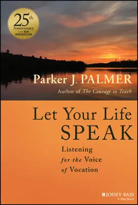 Deja que hable tu vida: Escuchar la voz de la vocación - Let Your Life Speak: Listening for the Voice of Vocation