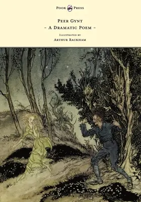 Peer Gynt - Un poema dramático - Ilustrado por Arthur Rackham - Peer Gynt - A Dramatic Poem - Illustrated by Arthur Rackham