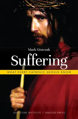 El sufrimiento: Lo que todo católico debe saber - Suffering: What Every Catholic Should Know