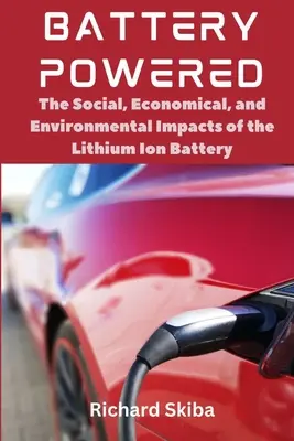 A pilas: Impactos sociales, económicos y medioambientales de las baterías de iones de litio - Battery Powered: The Social, Economical, and Environmental Impacts of the Lithium Ion Battery