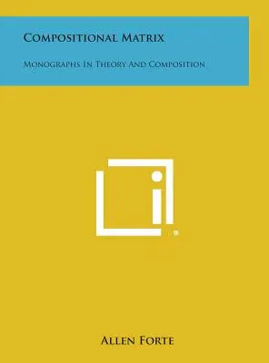 Matriz compositiva: Monografías de teoría y composición - Compositional Matrix: Monographs in Theory and Composition