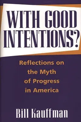 Con buenas intenciones: Reflexiones sobre el mito del progreso en Estados Unidos - With Good Intentions?: Reflections on the Myth of Progress in America