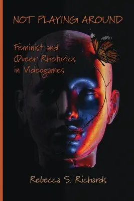 No te la juegues: Retórica feminista y queer en los videojuegos - Not Playing Around: Feminist and Queer Rhetorics in Videogames