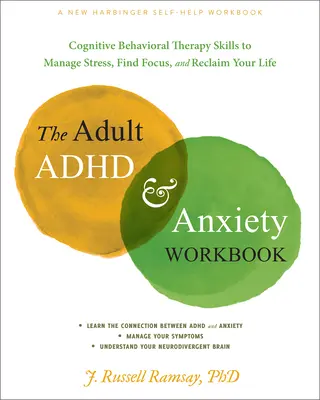 The Adult ADHD and Anxiety Workbook: Habilidades de terapia cognitivo-conductual para controlar el estrés, centrarse y recuperar su vida - The Adult ADHD and Anxiety Workbook: Cognitive Behavioral Therapy Skills to Manage Stress, Find Focus, and Reclaim Your Life