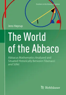El Mundo del Abbaco: Las matemáticas del Abaco analizadas y situadas históricamente entre Fibonacci y Stifel - The World of the Abbaco: Abbacus Mathematics Analyzed and Situated Historically Between Fibonacci and Stifel