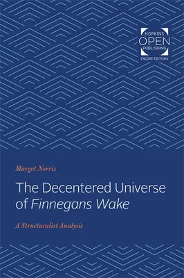 El universo descentrado de Finnegans Wake: un análisis estructuralista - The Decentered Universe of Finnegans Wake: A Structuralist Analysis