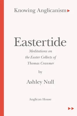 Knowing Anglicanism - Eastertide - Meditaciones sobre las colectas pascuales de Thomas Cranmer - Knowing Anglicanism - Eastertide - Meditations on the Easter Collects of Thomas Cranmer