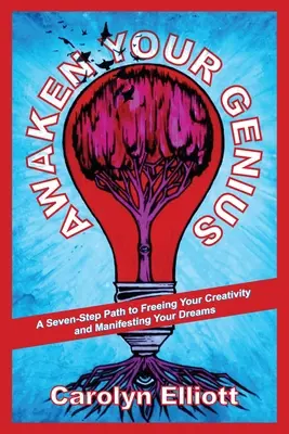 Despierta tu genio: Un Camino De Siete Pasos Para Liberar Tu Creatividad Y Manifestar Tus Sueños - Awaken Your Genius: A Seven-Step Path to Freeing Your Creativity and Manifesting Your Dreams