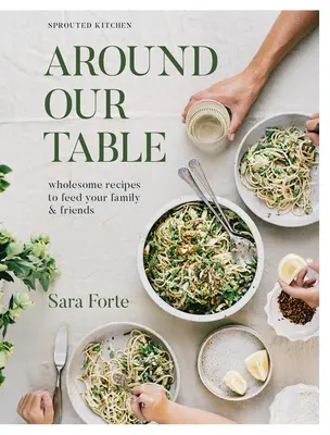 En torno a nuestra mesa: Recetas saludables para alimentar a su familia y amigos - Around Our Table: Wholesome Recipes to Feed Your Family and Friends